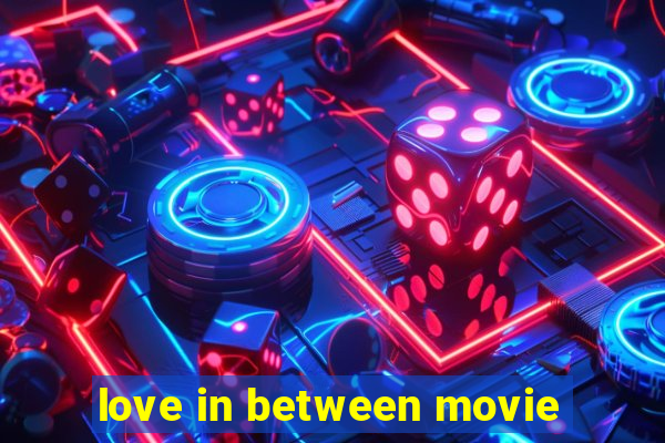 love in between movie