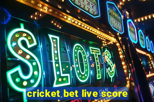 cricket bet live score