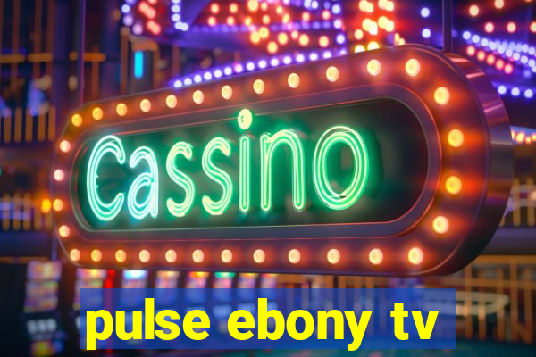 pulse ebony tv