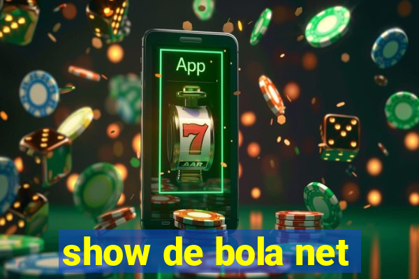 show de bola net