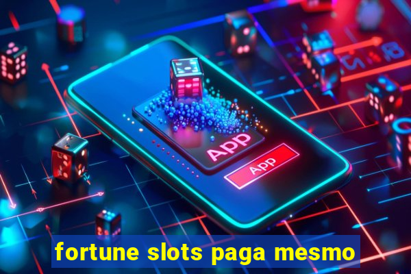 fortune slots paga mesmo