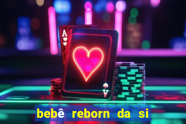 bebê reborn da si fortuna barata