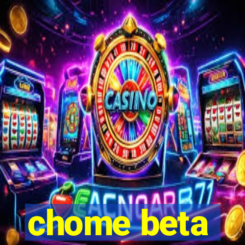 chome beta