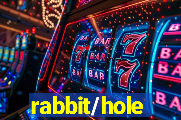 rabbit/hole