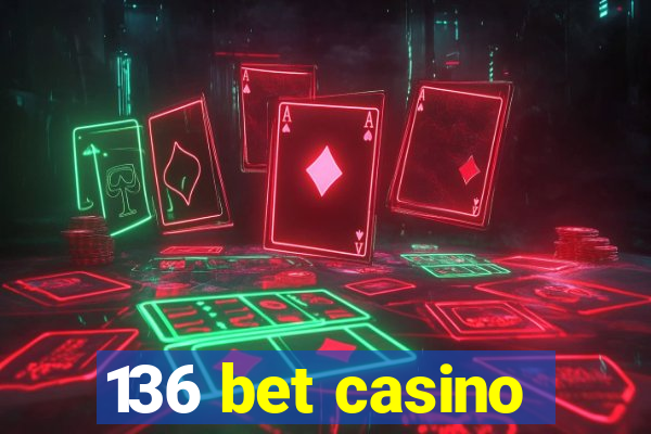 136 bet casino