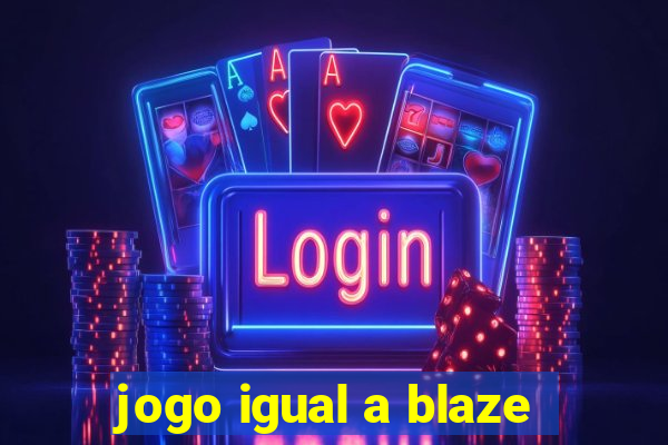 jogo igual a blaze