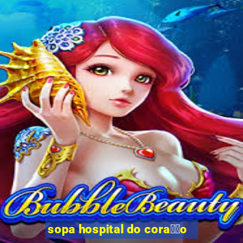 sopa hospital do cora莽茫o