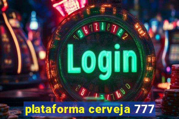 plataforma cerveja 777