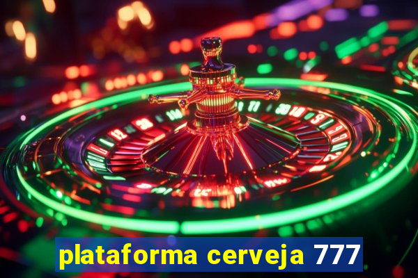 plataforma cerveja 777