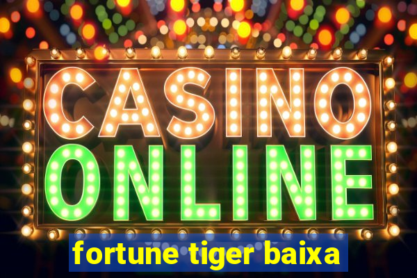 fortune tiger baixa