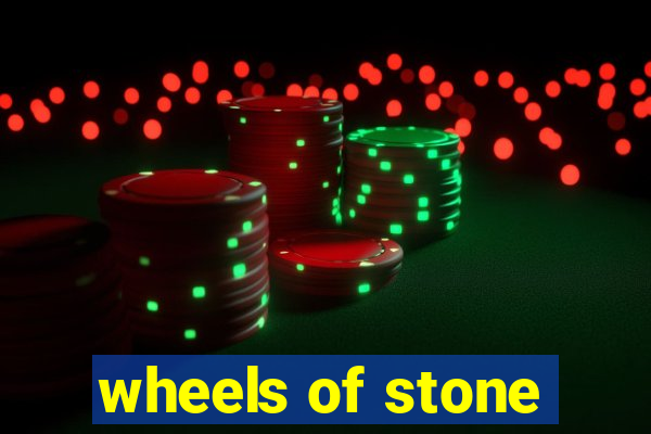 wheels of stone