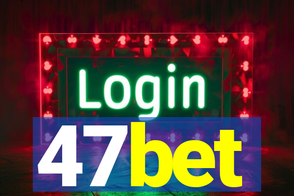 47bet