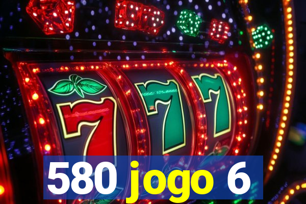 580 jogo 6