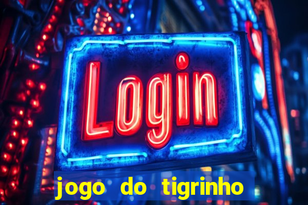 jogo do tigrinho bonus gratis