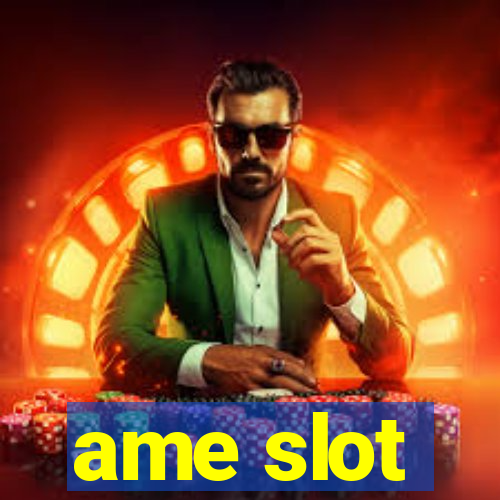 ame slot