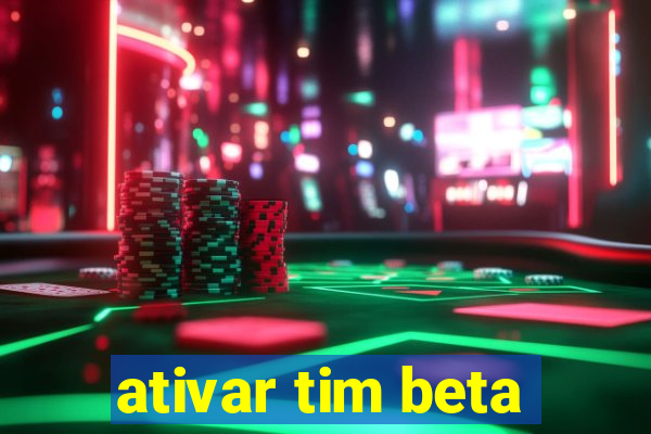 ativar tim beta