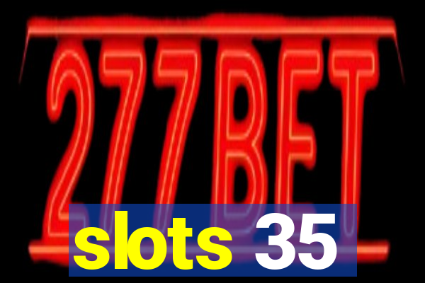 slots 35