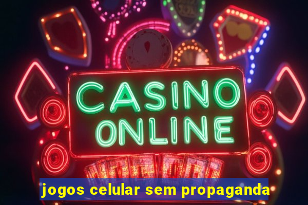 jogos celular sem propaganda