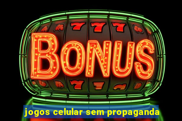 jogos celular sem propaganda