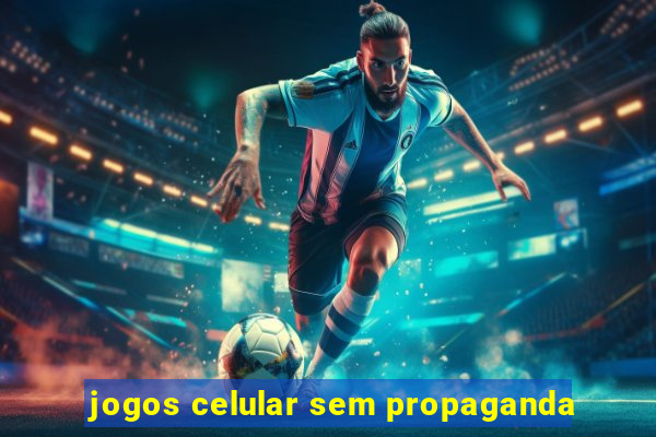 jogos celular sem propaganda