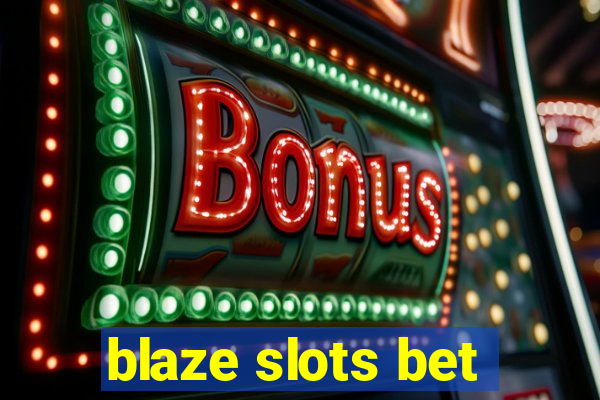 blaze slots bet