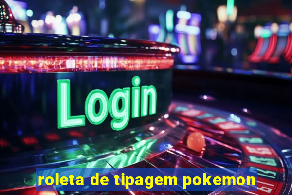 roleta de tipagem pokemon