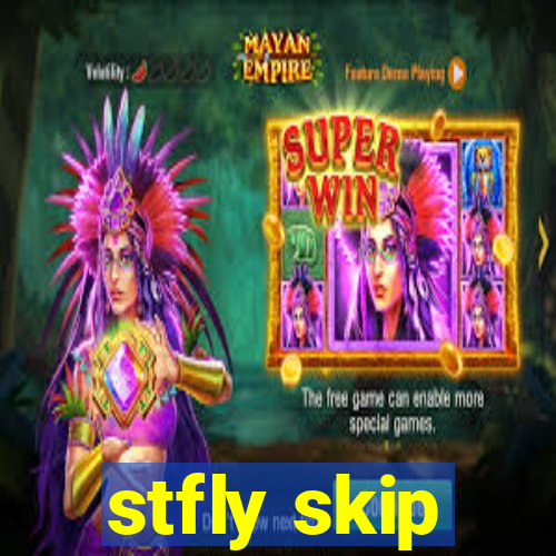 stfly skip