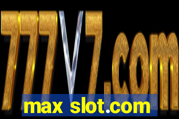 max slot.com