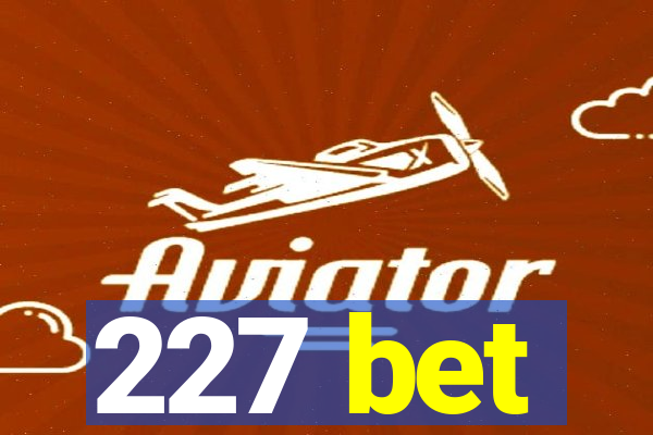 227 bet