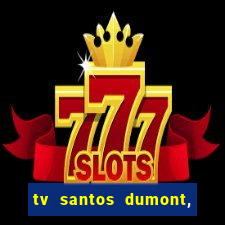 tv santos dumont, 431, centro