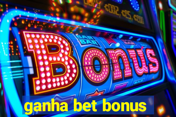 ganha bet bonus