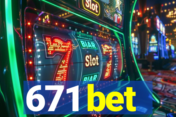 671 bet