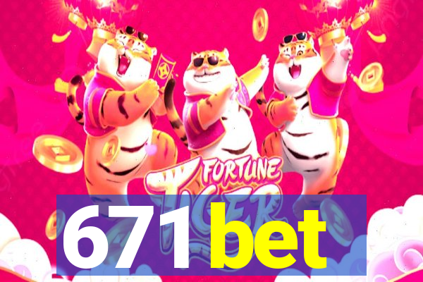 671 bet