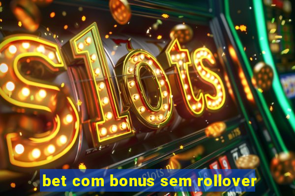 bet com bonus sem rollover