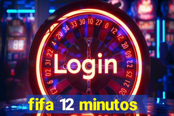 fifa 12 minutos