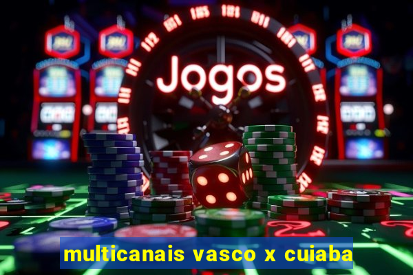 multicanais vasco x cuiaba