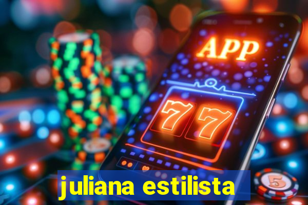 juliana estilista