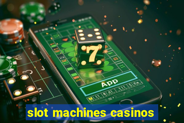 slot machines casinos