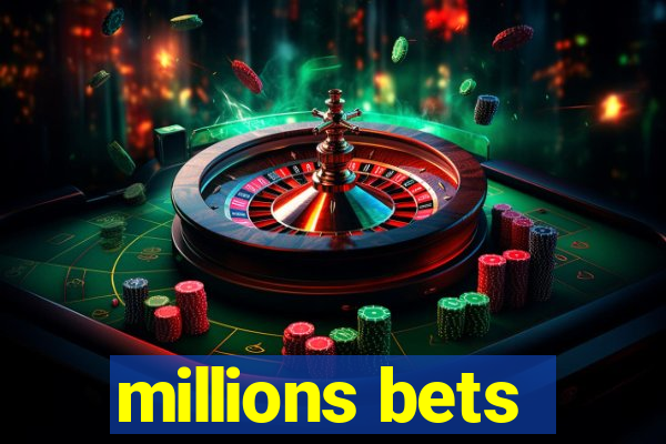 millions bets