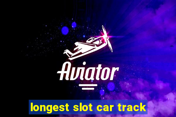 longest slot car track