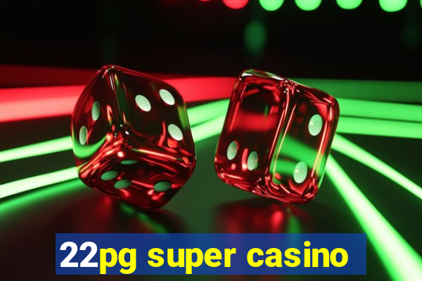 22pg super casino