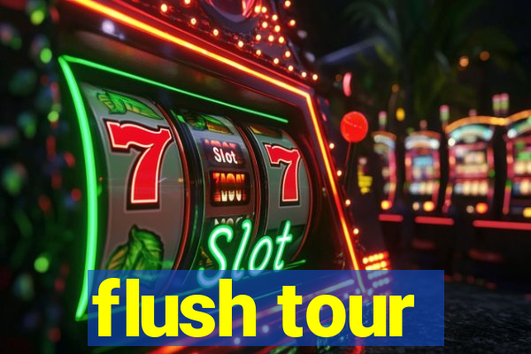 flush tour