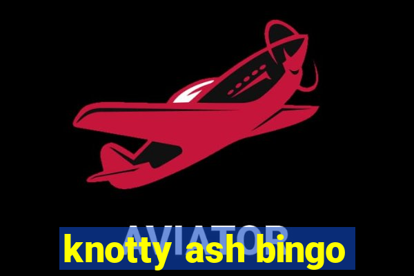 knotty ash bingo