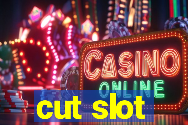 cut slot