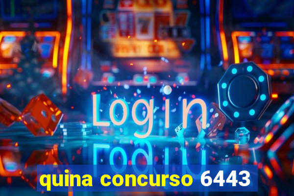 quina concurso 6443