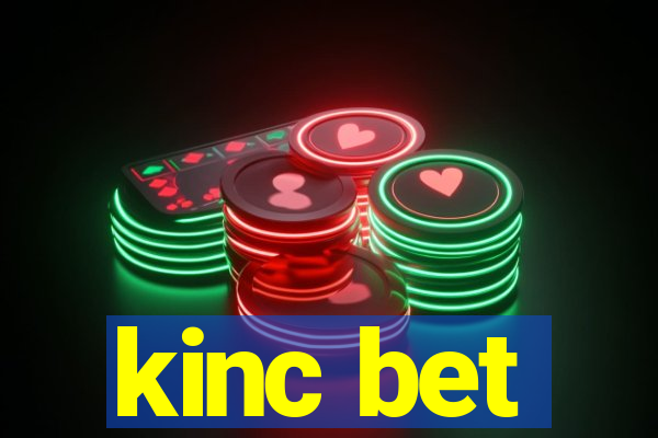 kinc bet