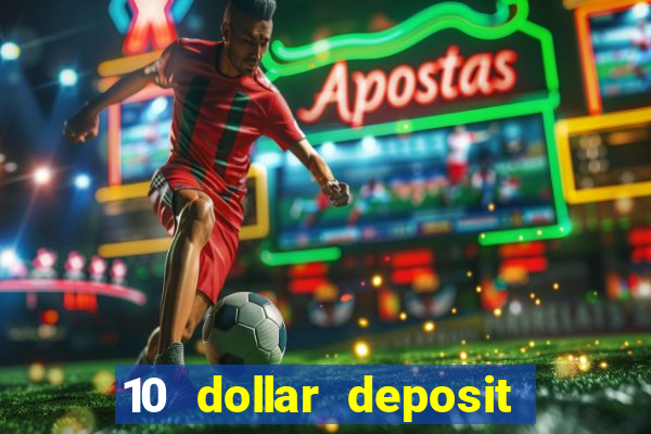 10 dollar deposit online casinos