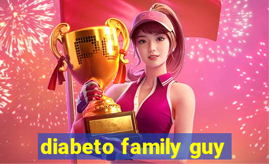 diabeto family guy