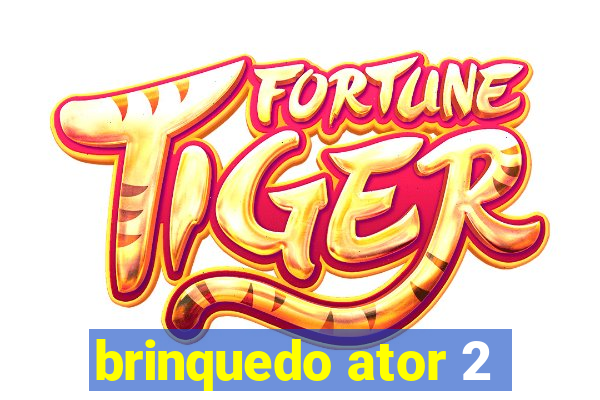 brinquedo ator 2