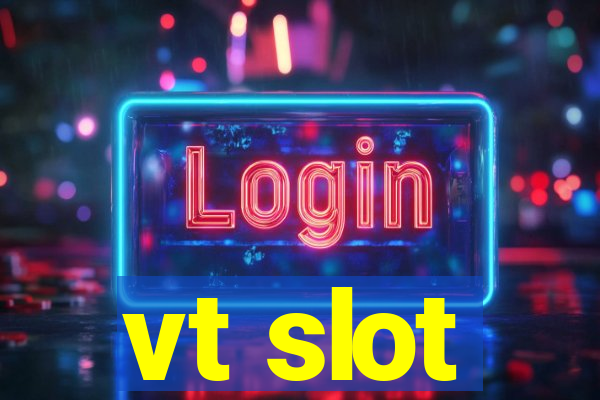 vt slot